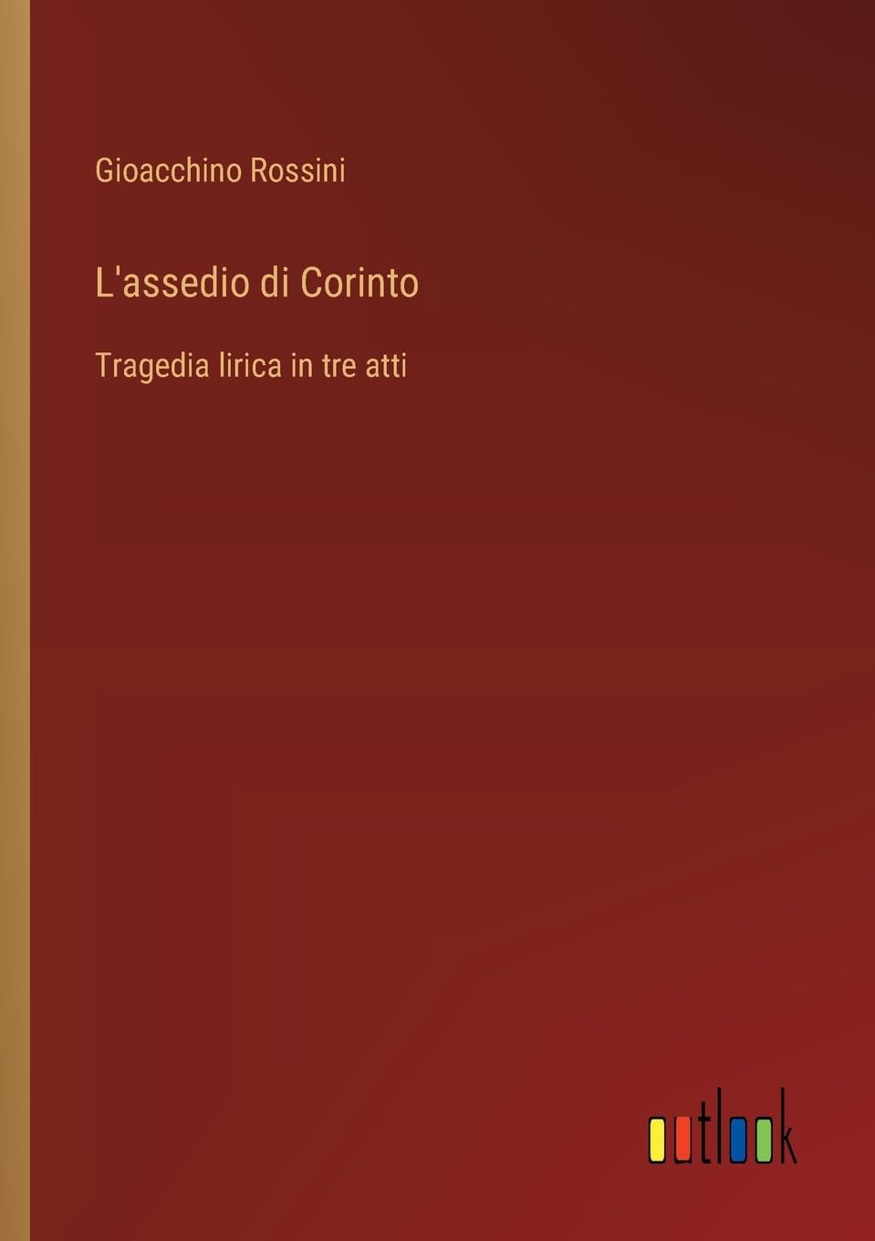 L'assedio di Corinto: Tragedia lirica in tre atti
