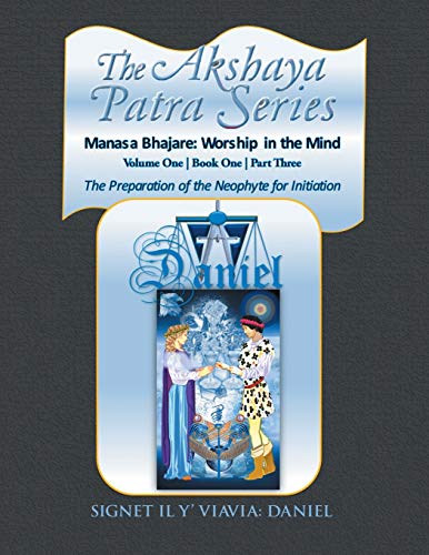 The Akshaya Patra Series Manasa Bhajare: Worship in the Mind Part Three: Volume One | Book One | Part Three: The Preparation of the Neophyte for Initiation: Manasa Bhajare: Worship in the Mind