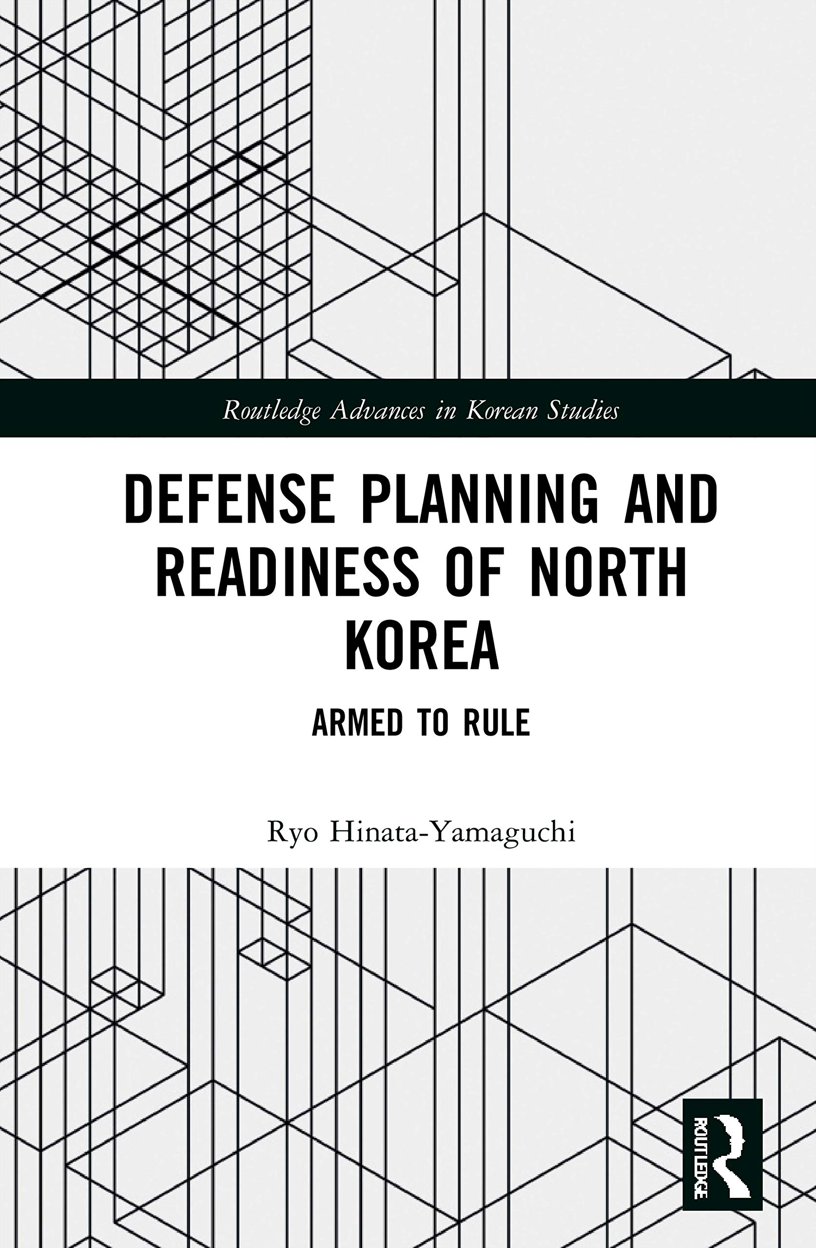 Defense Planning and Readiness of North Korea: Armed to Rule (Routledge Advances in Korean Studies)