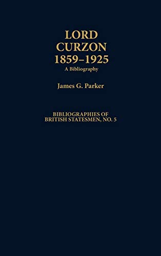 Lord Curzon, 1859-1925: A Bibliography (Bibliographies of British Statesmen)