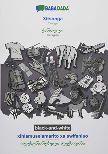 BABADADA black-and-white, Xitsonga - Georgian (in georgian script), xihlamuselamarito xa swifaniso - visual dictionary (in georgian script): Tsonga - Georgian (in georgian script), visual dictionary