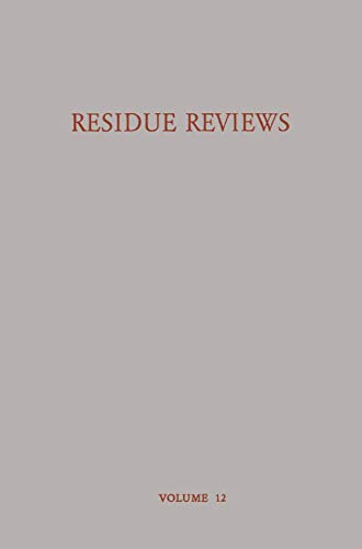 Residue Reviews Residues of Pesticides and other Foreign Chemicals in Foods and Feeds / Rückstands-Berichte Rückstände von Pesticiden und Anderen . . ... Reviews/Rückstandsberichte, 12, Band 12)
