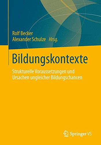 Bildungskontexte: Strukturelle Voraussetzungen und Ursachen Ungleicher Bildungschancen (German Edition)
