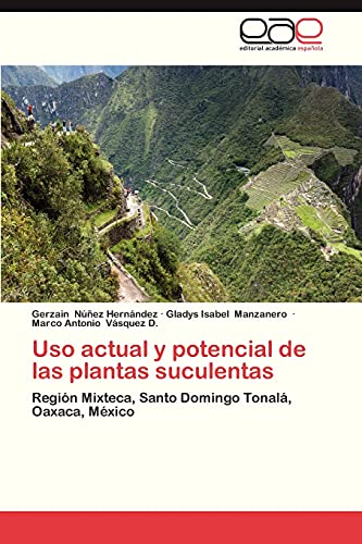 Uso actual y potencial de las plantas suculentas: Región Mixteca, Santo Domingo Tonalá, Oaxaca, México