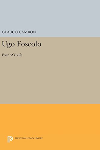 Ugo Foscolo: Poet of Exile (Princeton Legacy Library)