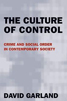 The Culture of Control: Crime and Social Order in Contemporary Society