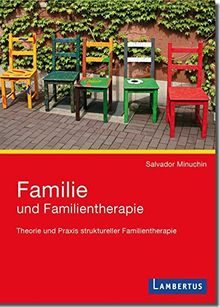 Familie und Familientherapie: Theorie und Praxis struktureller Familientherapie