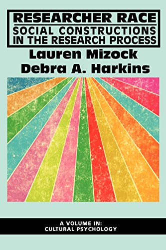 Researcher Race: Social Constructions in the Research Process (Advances in Cultural Psychology: Constructing Human Development)