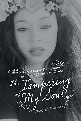 The Tampering of My Soul: A Book of Intense Poetry, Micro Stories, Journal Entries, and Quotes