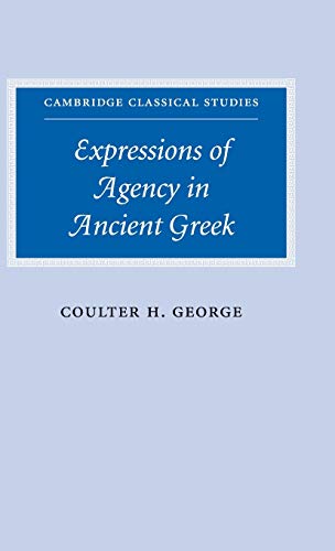 Expressions of Agency in Ancient Greek (Cambridge Classical Studies)