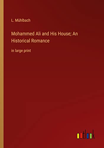 Mohammed Ali and His House; An Historical Romance: in large print