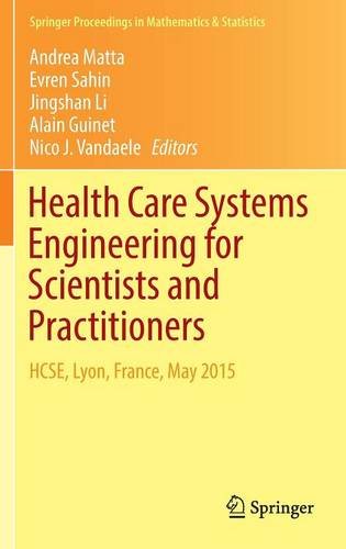 Health Care Systems Engineering for Scientists and Practitioners: HCSE, Lyon, France, May 2015 (Springer Proceedings in Mathematics & Statistics)