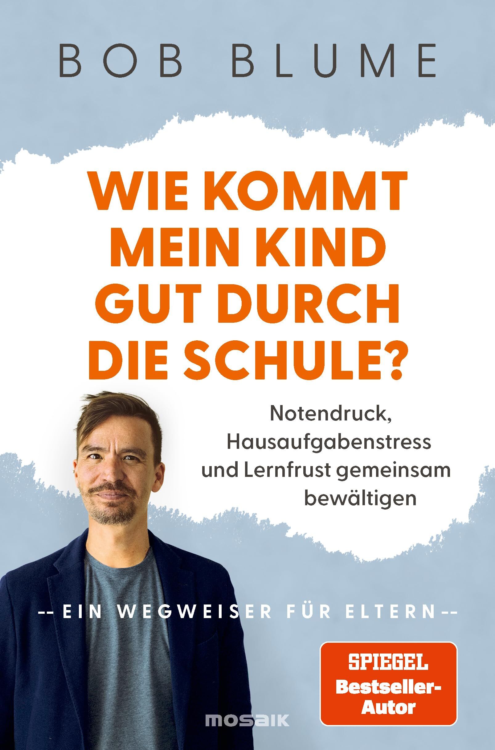 Blume, Bob: Wie kommt mein Kind gut durch die Schule?