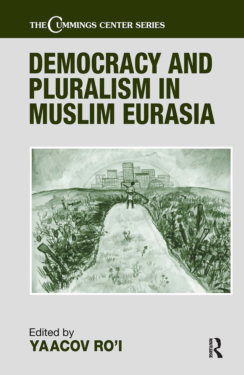 Democracy and Pluralism in Muslim Eurasia (Cummings Center Series)