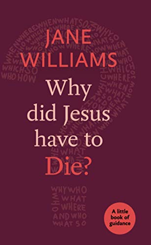 Why Did Jesus Have to Die?: A Little Book of Guidance (Little Books of Guidance)
