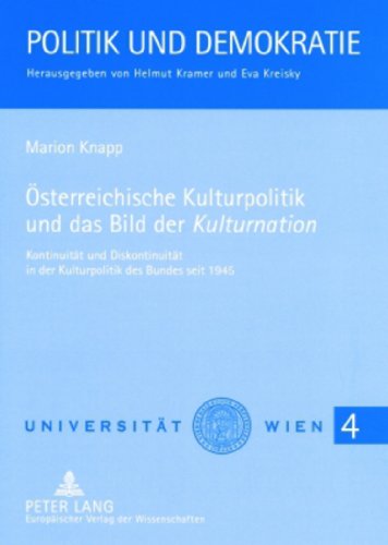 Österreichische Kulturpolitik und das Bild der Kulturnation: Kontinuität und Diskontinuität in der Kulturpolitik des Bundes seit 1945