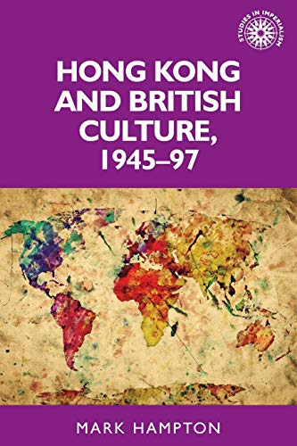 Hong Kong and British culture, 1945-97 (Studies in Imperialism)