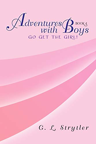 Adventures With Boys BOOK 4: Go Get the Girl! (Adventures With the Boys, Band 4)