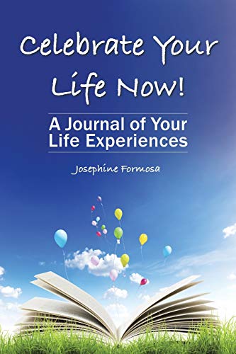 Celebrate Your Life Now!: A Journal of Your Life Experiences