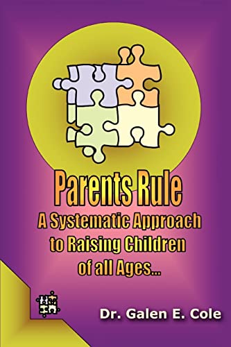 Parents Rule: A Systematic Approach to Raising Children of All Ages