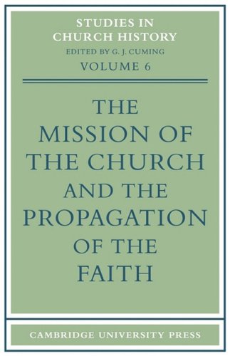 The Mission of the Church and the Propagation of the Faith: Papers read at the Seventh Summer Meeting and the Eighth Winter Meeting of the ... Society (Studies in Church History, Band 6)