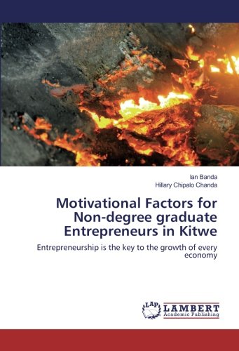 Motivational Factors for Non-degree graduate Entrepreneurs in Kitwe: Entrepreneurship is the key to the growth of every economy