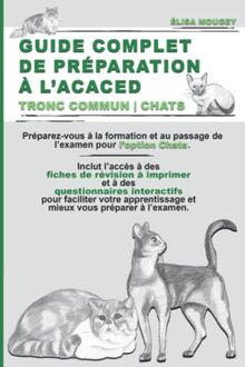 GUIDE COMPLET DE PRÉPARATION À L’ACACED: Tronc commun | Chats