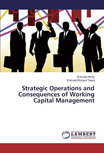 Strategic Operations and Consequences of Working Capital Management