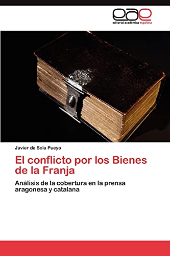 El conflicto por los Bienes de la Franja: Análisis de la cobertura en la prensa aragonesa y catalana
