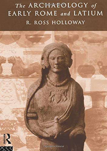 Holloway, Ross R. The Archaeology Of Early Rome And Latium