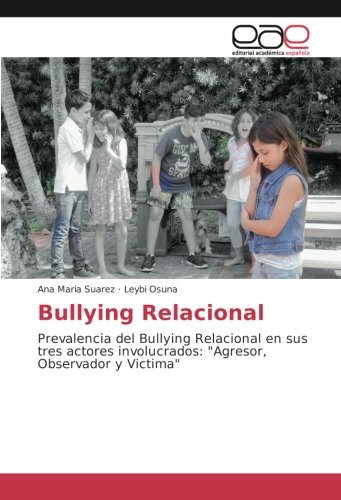 Bullying Relacional: Prevalencia del Bullying Relacional en sus tres actores involucrados: Agresor, Observador y Victima