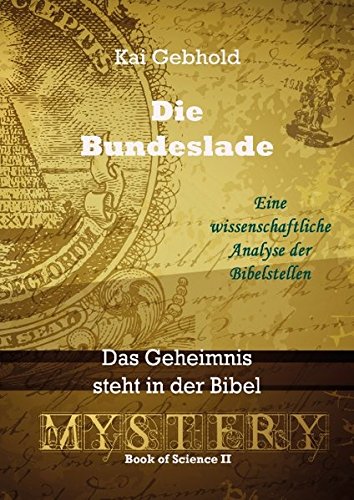 Die Bundeslade: Das Geheimnis steht in der Bibel (Die Theorie von Allem)