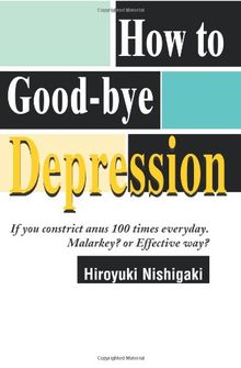 How to Good-bye Depression: If You Constrict Anus 100 Times Everyday. Malarkey? or Effective Way?