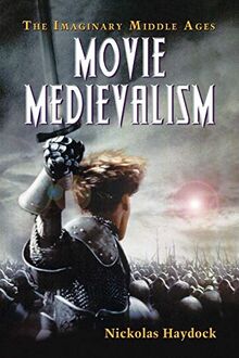 Movie Medievalism: The Imaginary Middle Ages