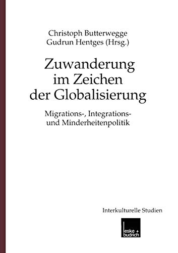 Zuwanderung im Zeichen der Globalisierung: Migrations-, Integrations- und Minderheitenpolitik (Interkulturelle Studien, 5, Band 5)