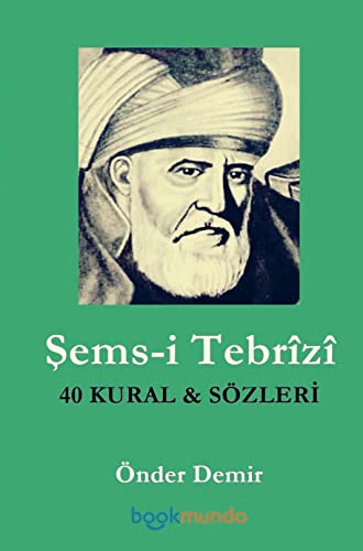 Sems-i Tebrîzî : 40 KURAL ve SÖZLER