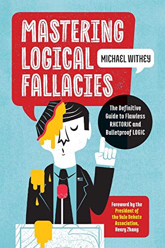 Michael Withey Mastering Logical Fallacies, The Definitive Guide To Flawless Rhetoric And Bulletproof Logic