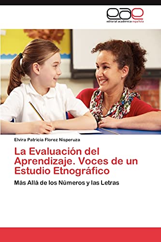La Evaluación del Aprendizaje. Voces de un Estudio Etnográfico: Más Allá de los Números y las Letras