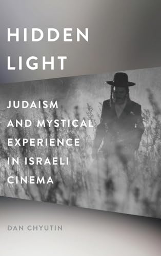 Hidden Light: Judaism and Mystical Experience in Israeli Cinema (Contemporary Approaches to Film and Media)