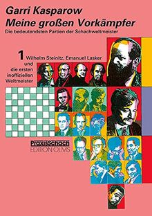 Meine grossen Vorkämpfer / Die bedeutendsten Partien der Schachweltmeister: Bd. 1 Wilhelm Steinitz, Emanuel Lasker und die ersten inoffiziellen ... Anderssen und Morphy (Praxis Schach, Band 59)