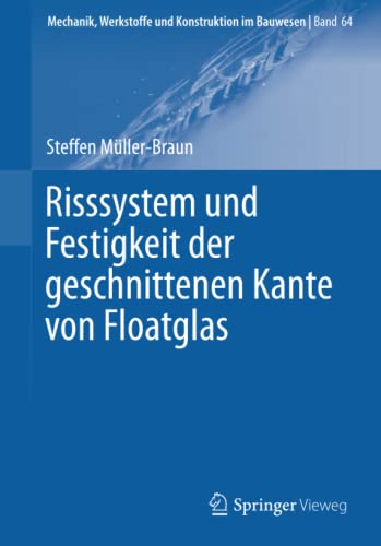 Risssystem und Festigkeit der geschnittenen Kante von Floatglas (Mechanik, Werkstoffe und Konstruktion im Bauwesen)