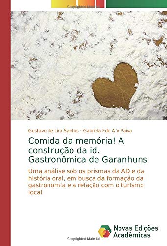Comida da memória! A construção da id. Gastronômica de Garanhuns: Uma análise sob os prismas da AD e da história oral, em busca da formação da gastronomia e a relação com o turismo local