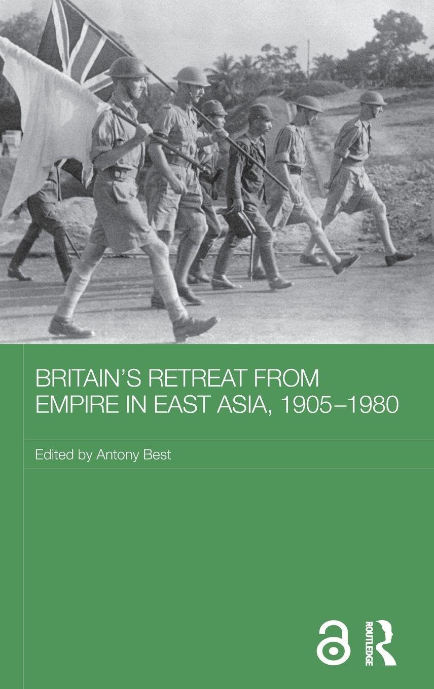 Britain's Retreat from Empire in East Asia, 1905-1980 (Routledge Studies in the Modern History of Asia)