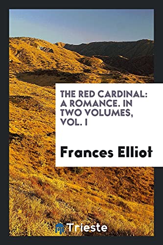 The Red Cardinal: A Romance. In Two Volumes, Vol. I