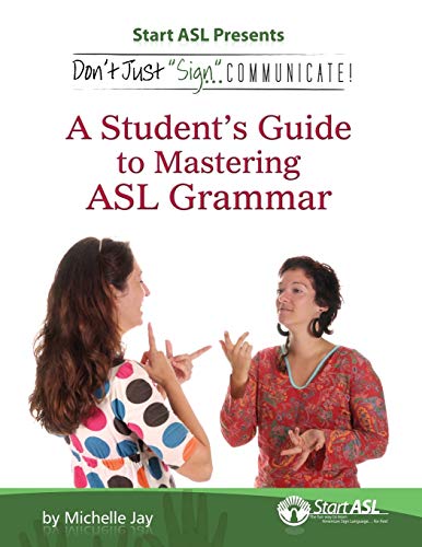Michelle Jay Don't Just Sign... Communicate!, A Student's Guide To Mastering Asl Grammar