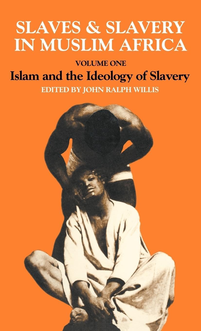 Slaves and Slavery in Africa: Volume One: Islam and the Ideology of Enslavement (Slaves & Slavery in Muslim Africa, Band 1)