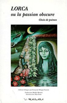 Lorca ou la Passion obscure : choix de poèmes