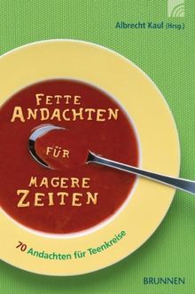 Fette Andachten für magere Zeiten: 75 Entwürfe für Teenkreise