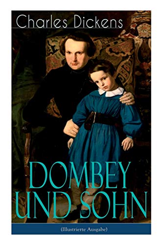 Dombey und Sohn: Klassiker der englischen Literatur - Gesellschaftsroman des Autors von Oliver Twist, David Copperfield und Große Erwartungen