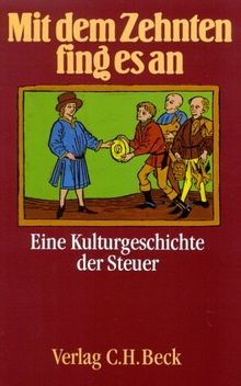 Mit dem Zehnten fing es an. Eine Kulturgeschichte der Steuer